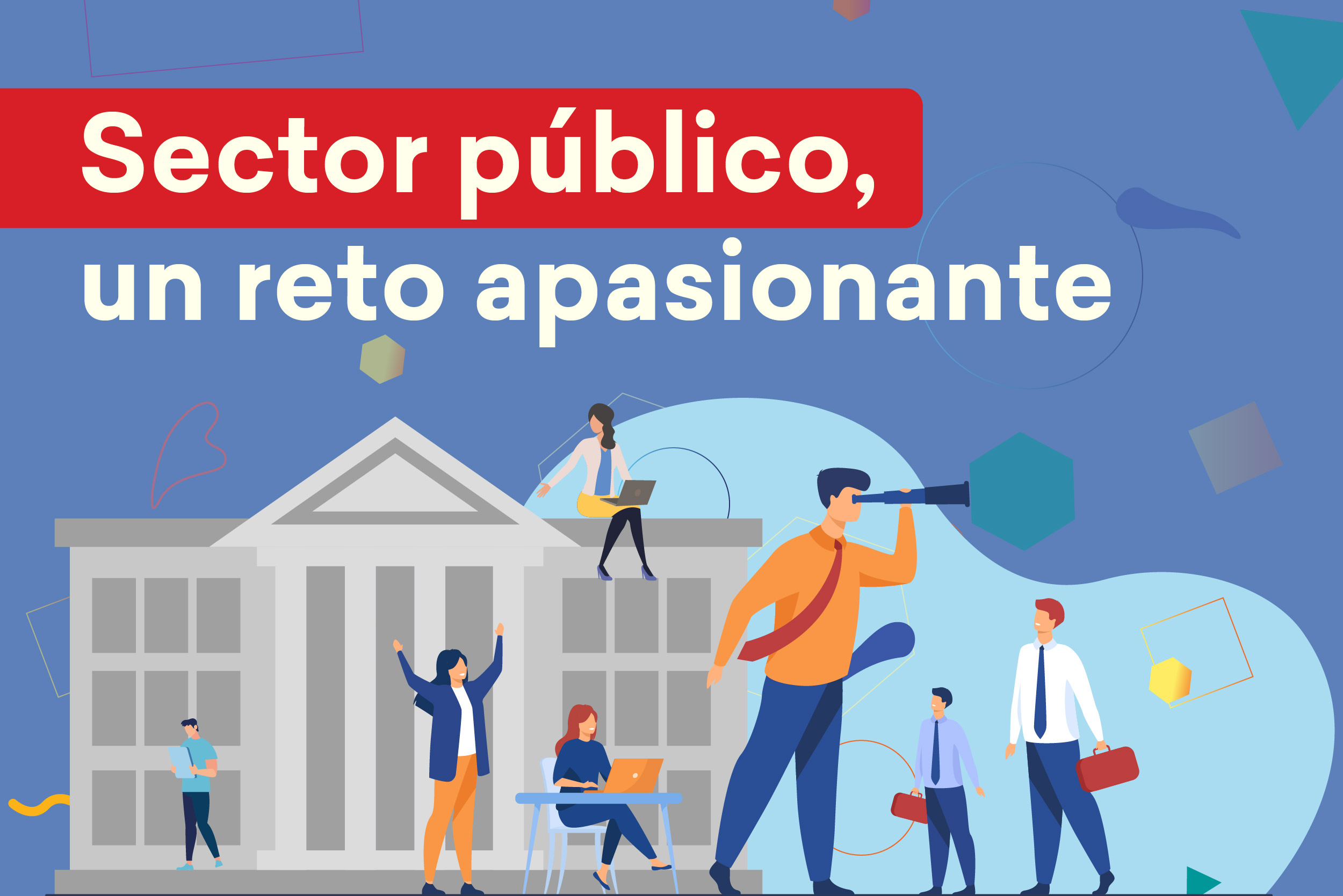  Sector público, un reto apasionante